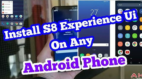 How To Install S8 Experience Ui On Any Android Phone
