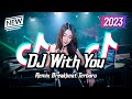 DJ With You Breakbeat Full Bass Version 2023