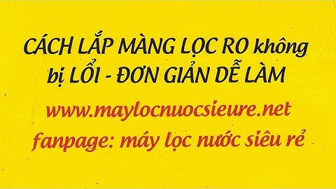 HƯỚNG DẪN LẮP MÀNG LỌC THẨM THẤU NGƯỢC RO TORAY GOLD - MADE IN JAPAN
