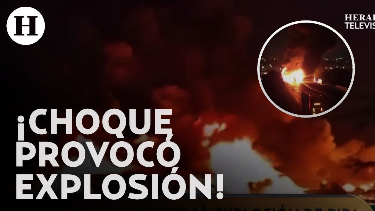 Carambola en la autopista México-Querétaro provoca explosión y cierre ...