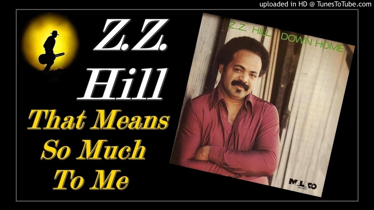 Z.Z. Hill That Means So Much To Me (Kostas A171) YouTube