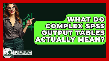 What Do Complex SPSS Output Tables Actually Mean? - The Friendly Statistician