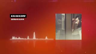Serkan Kaya Kalakaldım Müziksiz