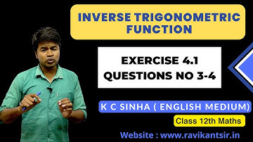 Inverse Trigonometric Function - Exercise 4.1 Questions No -3-4 : K C Sinha Class 12th Math