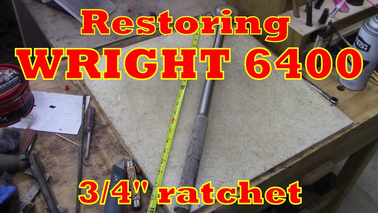Restoring WRIGHT 6400 3/4" ratchet!