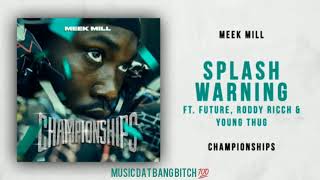 Meek Mill - Splash Warning Ft. Future, Roddy Rich \& Young Thug (Championships)