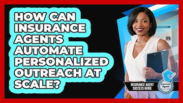 How Can Insurance Agents Automate Personalized Outreach At Scale? - Insurance Agent Success Guide
