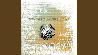 Video thumbnail of "Proyecto Gomez Casa - Ya no tengo donde guardar mi dolor"