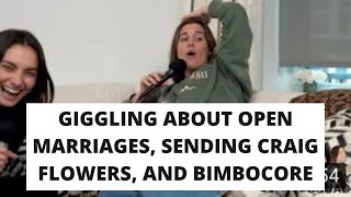 Giggling about open marriages, sending Craig flowers, and bimbocore