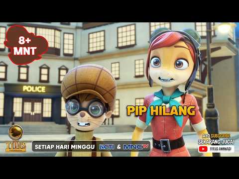 PIP HILANG | 8+ MENIT | TITUS THE DETECTIVE