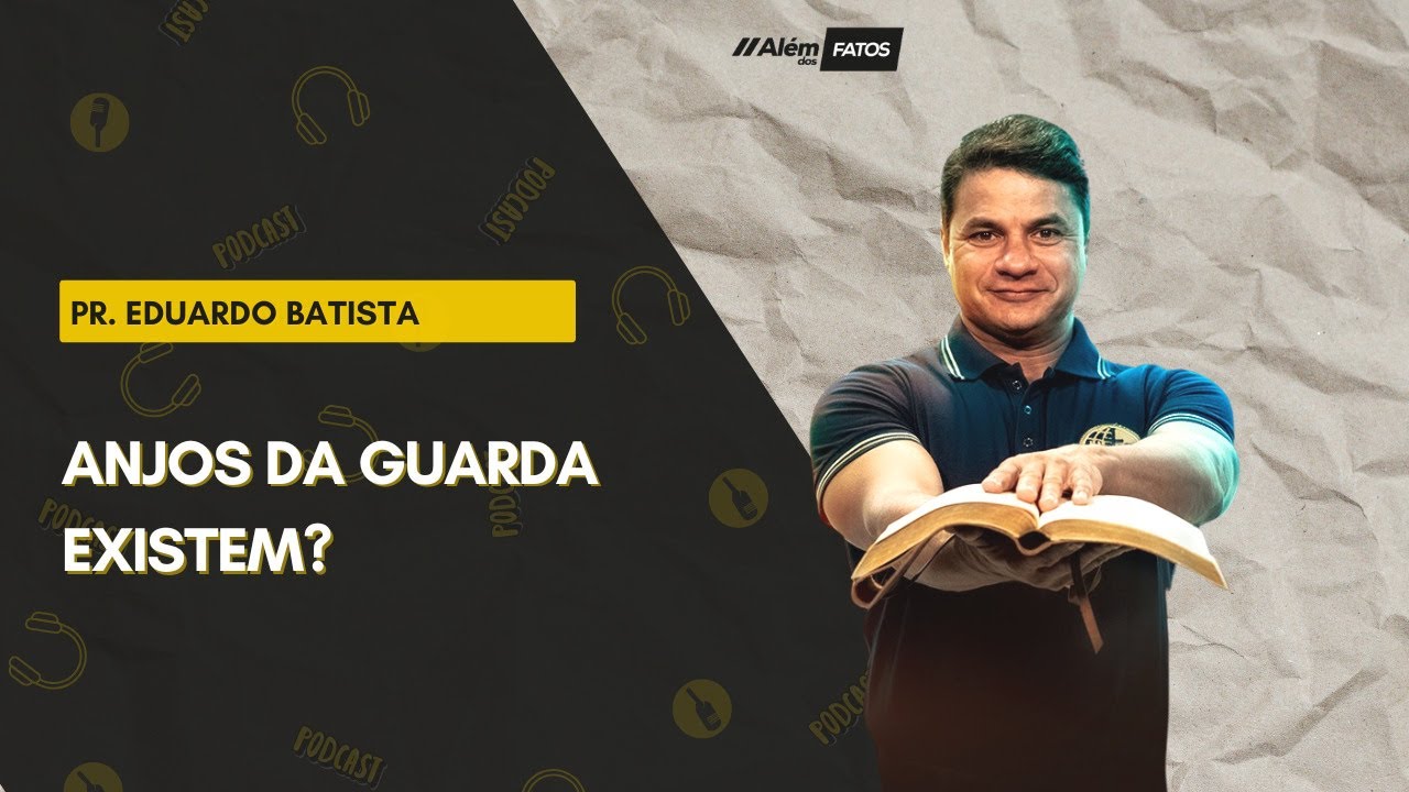 ANJOS DA GUARDA EXISTEM? - PR. EDUARDO BATISTA  - Além dos Fatos #150