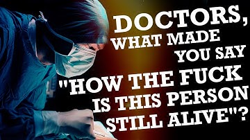 Doctors of reddit, what made you say "how the fuck is this person still alive"? ( Reddit Stories )