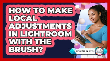 How To Make Local Adjustments In Lightroom With The Brush? - Design Tool Unlocked