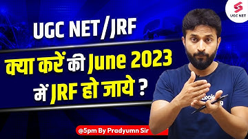 JRF 2023 June Strategy | Perfect Strategy To Crack UGC NET/JRF 2023 | 😎100% Success | Pradyumn Sir