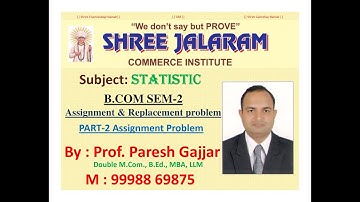 B.Com Sem-2 Eng # Assignment & Replacement Problem # PART-2 Assignment Problem # Prof.PARESH GAJJAR