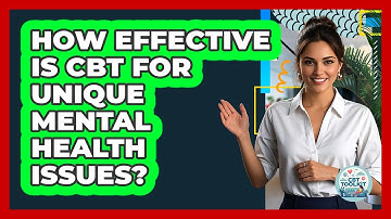 How Effective Is CBT For Unique Mental Health Issues? - CBT Toolkit