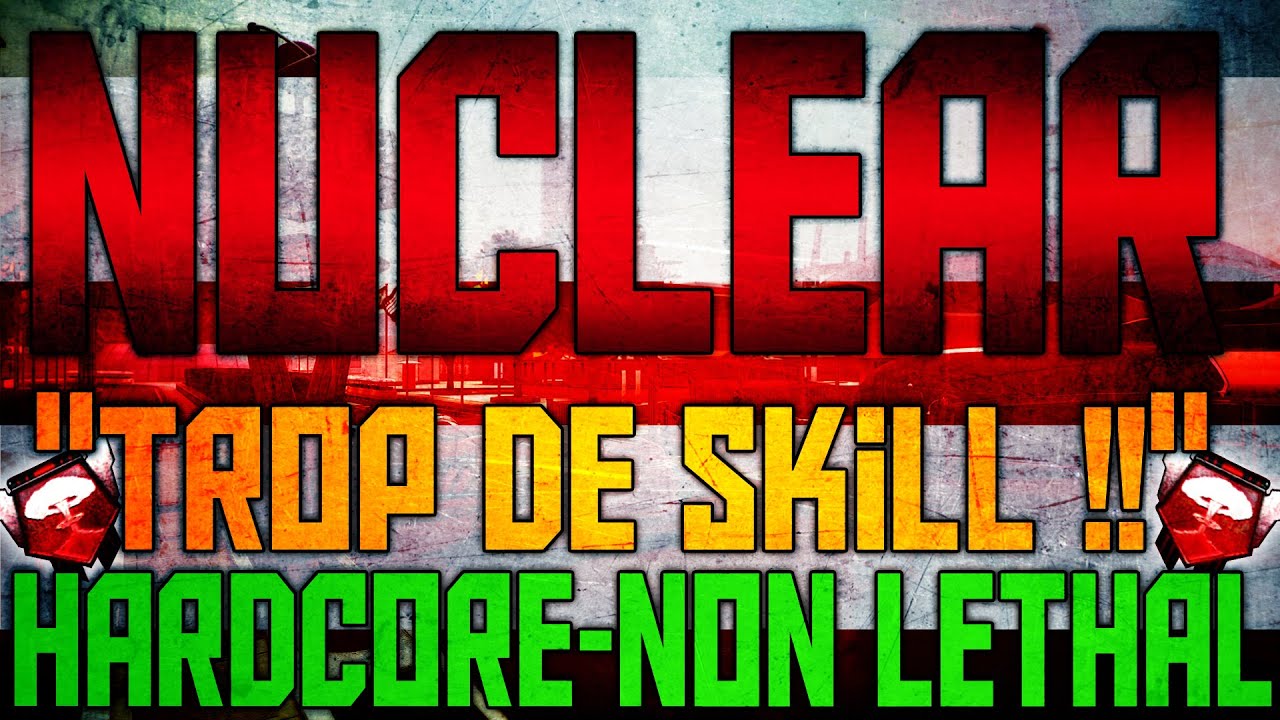 Nucléaire en Hardcore et en Non Lethal ! 
