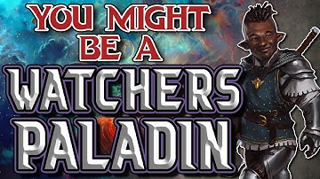 You Might Be an Oath of the Watchers | Paladin Subclass Guide for DND 5e (2014)