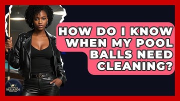 How Do I Know When My Pool Balls Need Cleaning? - Billiards Hustlers