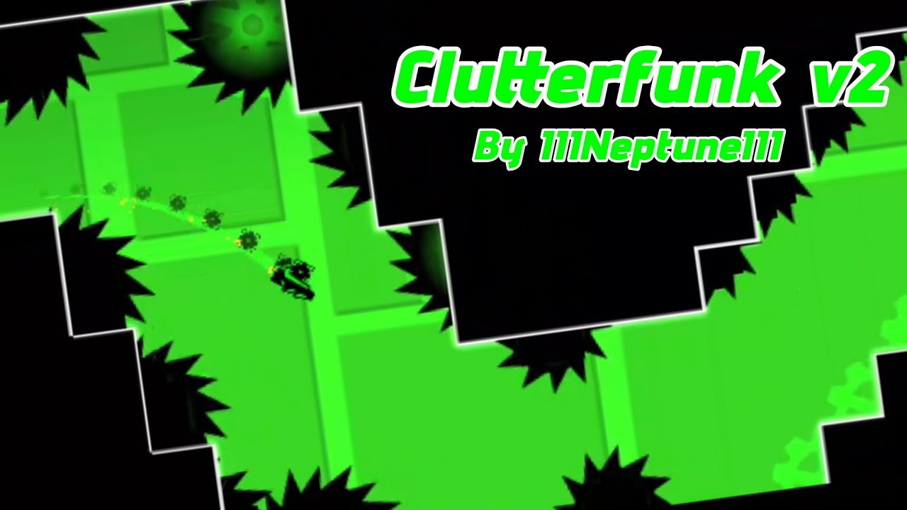 Geometry Dash - Clutterfunk v2 by IIINeptuneIII (100%) - YouTube