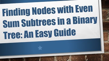 Finding Nodes with Even Sum Subtrees in a Binary Tree: An Easy Guide