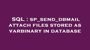 SQL : sp_send_dbmail attach files stored as varbinary in database