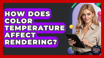 How Does Color Temperature Affect Rendering? - Graphic Design Nerd