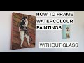 How to frame watercolour paintings without glass