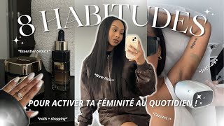 CES 8 HABITUDES QUI VONT ACTIVER TON ÉNERGIE FÉMININE ⏐SELF CARE, BEAUTY & GLOW UP VLOG