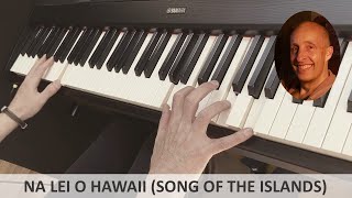 Na Lei O Hawaii (Song of the Islands) (Charles E. King) Piano Cover