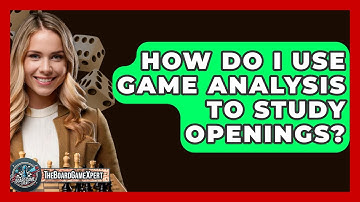 How Do I Use Game Analysis To Study Openings? - The Board Game Xpert