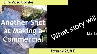 Bill’s Video Updates: Another Shot at Making a Commercial