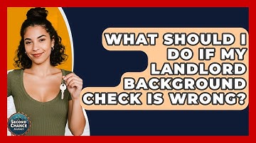 What Should I Do If My Landlord Background Check Is Wrong? - Second Chance Journey