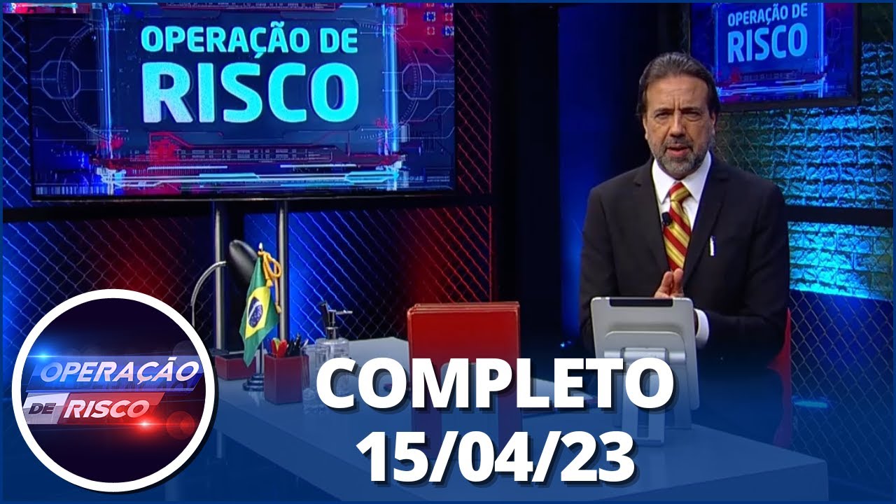 Operação de Risco (15/04/23) | Completo