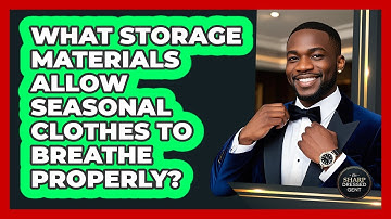 What Storage Materials Allow Seasonal Clothes To Breathe Properly? - The Sharp Dressed Gent