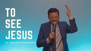 To See Jesus | Evangelist Braden Anderson