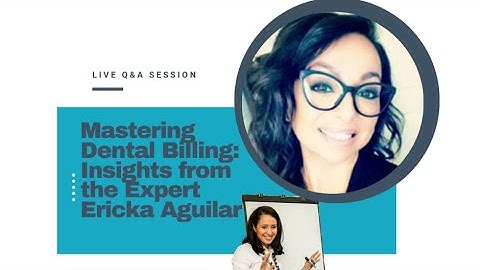 "Mastering Dental Billing: Insights from the Expert Ericka Aguilar"