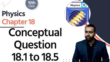 Physics Class 10 Chapter 18 - Class 10 Physics Chapter 18 - Conceptual Question 18.1 to 18.5
