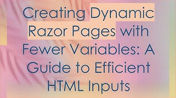 Creating Dynamic Razor Pages with Fewer Variables: A Guide to Efficient HTML Inputs