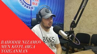 BAHODIR NIZAMOV MEN KO'PLARGA YOZGANMAN 2019