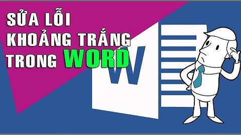 Thủ thuật sửa lỗi khoảng trắng trong Word mọi phiên bản