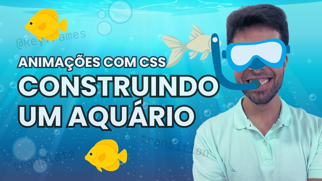 Animações com CSS - Aprenda a fazer um aquário animado!