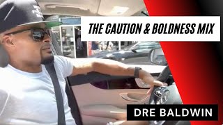 The Caution & Boldness Mix | Dre Baldwin