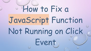 How to Fix a JavaScript Function Not Running on Click Event