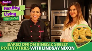 Baked Onion Rings & Sweet Potato Fries with Lindsay Nixon  Healthy Living with Chef AJ  Episode 10