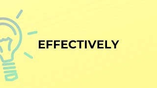 What is the meaning of the word EFFECTIVELY?