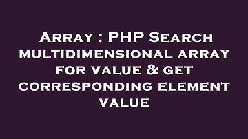 Array : PHP Search multidimensional array for value & get corresponding element value