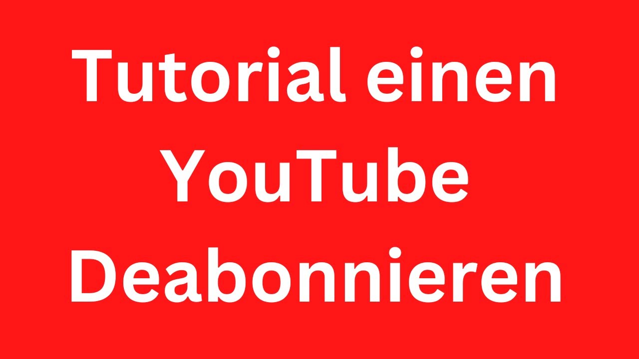 Tutorial einen YouTube-Kanal Deabonnieren - YouTube