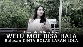 Welu Moe Bisa Hala (Balasan Cinta Bolak Lara Lola ) Cipt.Damy Assan Vocal Enno Halan feat Damy Assan