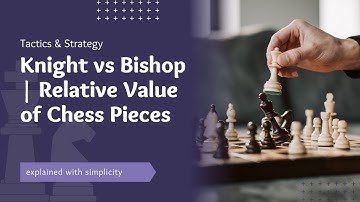 Knight vs Bishop | Relative Value of Pieces | Closed Position vs Open Position | Part 4